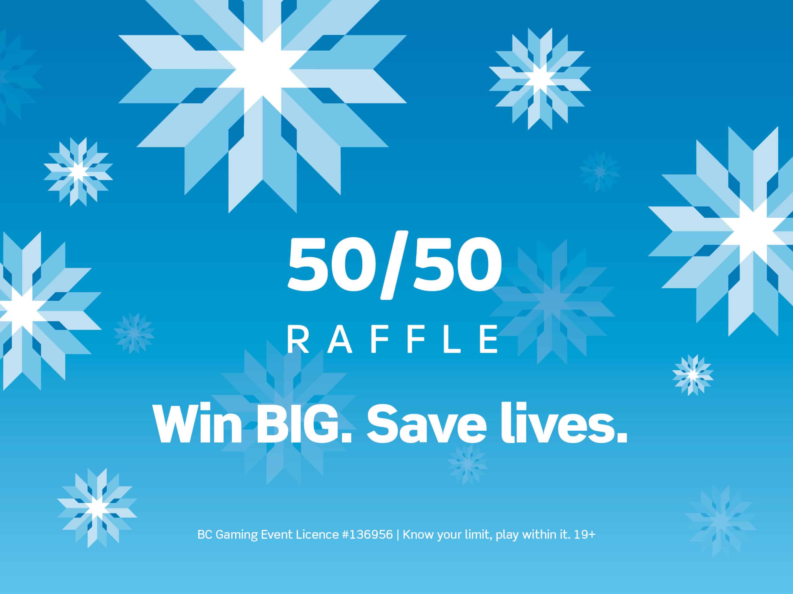 Illustration with a blue background and white snowflakes with text reading "50/50 Raffle. Win Big. Save Lives"